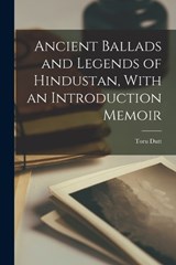 Ancient Ballads and Legends of Hindustan, With an Introduction Memoir - Toru Dutt - 9781016932844