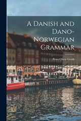 A Danish and Dano-Norwegian Grammar - Peter Olsen Groth - 9781016932929