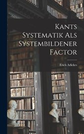 Kants Systematik als Systembildener Factor