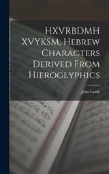 HXVRBDMH XVYKSM, Hebrew Characters Derived From Hieroglyphics - John Lamb - 9781016936972