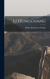 Li Hungchang - Robert Kennaway Douglas - 9781016939379