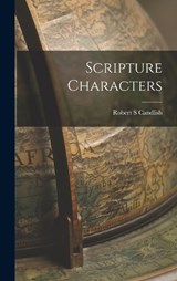 Scripture Characters - Robert S Candlish - 9781016939393
