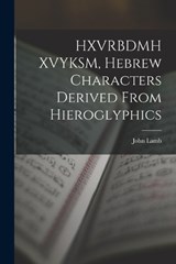 HXVRBDMH XVYKSM, Hebrew Characters Derived From Hieroglyphics - John Lamb - 9781016942201