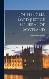 John Inglis, Lord Justice General of Scotland - James Crabb Watt - 9781016943741