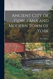 Ancient City of Gorgeana and Modern Town of York
