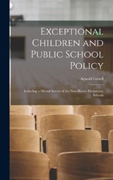Exceptional Children and Public School Policy - Arnold Gesell - 9781016958141