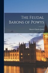 The Feudal Barons of Powys - Morris Charles Jones - 9781016963459