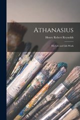 Athanasius - Henry Robert Reynolds - 9781016975001