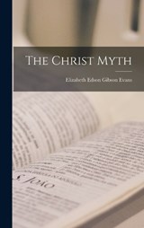 The Christ Myth - Elizabeth Edson Gibson Evans - 9781016978637