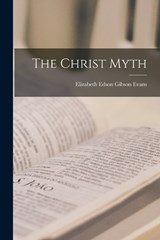 The Christ Myth - Elizabeth Edson Gibson Evans - 9781016983242