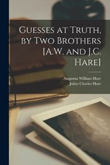 Guesses at Truth, by Two Brothers [A.W. and J.C. Hare] - Julius Charles Hare ; Augustus William Hare - 9781016985802