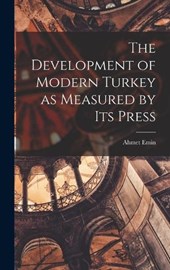 The Development of Modern Turkey as Measured by its Press
