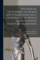 The Judicial Dictionary, of Words and Phrases Judicially Interpreted, to Which Has Been Added Statutory Definitions - Frederick Stroud - 9781017002744