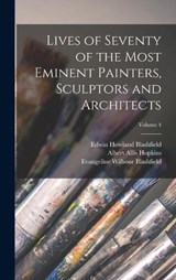 Lives of Seventy of the Most Eminent Painters, Sculptors and Architects; Volume 4 - Edwin Howland Blashfield ; Evangeline Wilbour Blashfield ; Albert Allis Hopkins - 9781017003062