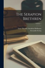 The Serapion Brethren; Volume 1 - Alexander Ewing ; Ernst Theodor Amadeus Hoffmann - 9781017008128