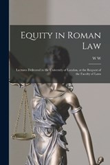 Equity in Roman law; Lectures Delivered in the University of London, at the Request of the Faculty of Laws - W W 1859-1946 Buckland - 9781017019940