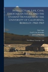 Intellectual Life, Civil Libertarian Issues, and the Student Movement at the University of California, Berkeley, 1960-1969 - Ann Lage ; Carl E Ive Schorske ; Reginald E Zelnik - 9781017020120