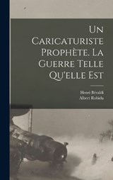 Un caricaturiste prophète. La guerre telle qu'elle est - Albert Robida ; Henri Béraldi - 9781017022353