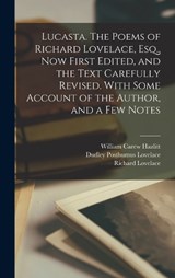 Lucasta. The Poems of Richard Lovelace, Esq., now First Edited, and the Text Carefully Revised. With Some Account of the Author, and a few Notes - William Carew Hazlitt ; Richard Lovelace ; Dudley Posthumus Lovelace - 9781017023022