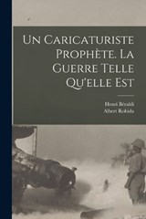 Un caricaturiste prophète. La guerre telle qu'elle est - Albert Robida ; Henri Béraldi - 9781017027242