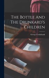 The Bottle And The Drunkard's Children - George Cruikshank - 9781017050004