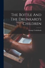 The Bottle And The Drunkard's Children - George Cruikshank - 9781017054712