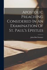 Apostolic Preaching Considered In An Examination Of St. Paul's Epistles - John Bird Sumner - 9781017057102