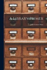 A Library Primer - John Cotton Dana - 9781017060577