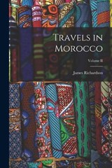 Travels in Morocco; Volume II - James Richardson - 9781017060645