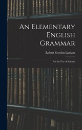 An Elementary English Grammar - Robert Gordon Latham - 9781017061192