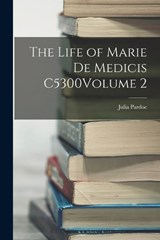 The Life of Marie de Medicis C5300Volume 2 - Julia Pardoe - 9781017061833