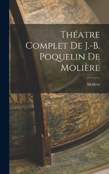 Théatre Complet de J.-B. Poquelin de Molière - Molière - 9781017064964