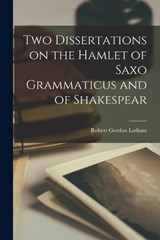 Two Dissertations on the Hamlet of Saxo Grammaticus and of Shakespear - Robert Gordon Latham - 9781017068078
