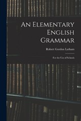 An Elementary English Grammar - Robert Gordon Latham - 9781017069907