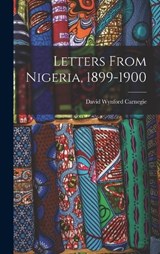 Letters From Nigeria, 1899-1900 - David Wynford Carnegie - 9781017072792