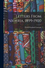 Letters From Nigeria, 1899-1900 - David Wynford Carnegie - 9781017077421
