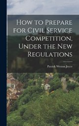 How to Prepare for Civil Service Competition, Under the New Regulations - Patrick Weston Joyce - 9781017078152