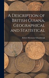 A Description of British Guiana, Geographical and Statistical - Robert Hermann Schomburgk - 9781017079197