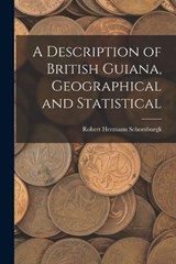 A Description of British Guiana, Geographical and Statistical - Robert Hermann Schomburgk - 9781017086096