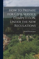 How to Prepare for Civil Service Competition, Under the New Regulations - Patrick Weston Joyce - 9781017086973