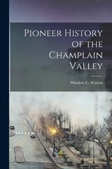 Pioneer History of the Champlain Valley - Winslow C Watson - 9781017088656