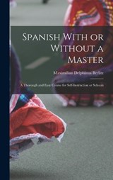 Spanish With or Without a Master - Maximilian Delphinus Berlitz - 9781017095258