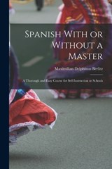 Spanish With or Without a Master - Maximilian Delphinus Berlitz - 9781017101171
