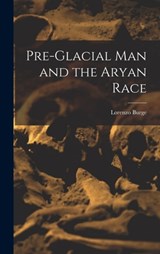 Pre-Glacial man and the Aryan Race - Lorenzo Burge - 9781017102437
