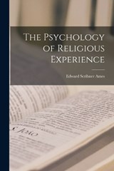 The Psychology of Religious Experience - Edward Scribner Ames - 9781017106718