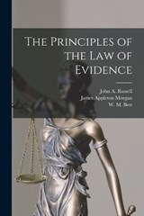 The Principles of the Law of Evidence - James Appleton Morgan ; W M Best ; John A Russell - 9781017109719