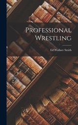 Professional Wrestling - Ed Wallace Smith - 9781017113754