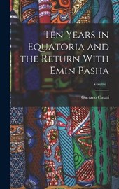 Ten Years in Equatoria and the Return With Emin Pasha; Volume 1