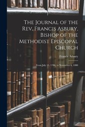 The Journal of the Rev. Francis Asbury, Bishop of the Methodist Episcopal Church