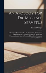 An Apology for Dr. Michael Servetus - Richard Wright - 9781017121377